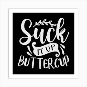 suck It Up Buttercup 2 Art Print