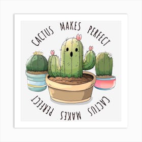 Cactus Makes Perfect Gardener Art Print