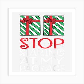 Stop Staring At My Package Christmas Funny Gifts Men Women Art Print