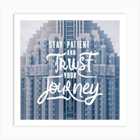 Stay Patient And Trust Your Journey 3 Art Print
