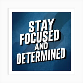 Stay Focused And Determined Art Print