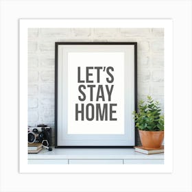Let'S Stay Home Print Art Print