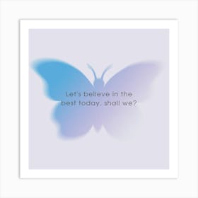 Butterfly Let'S Believe In The Best Today Shall We Poster