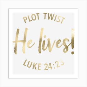 Plot Twist He Lives Jesus Easter Sunday Saying Christian Art Print