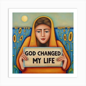 God Changed My Life Art Print