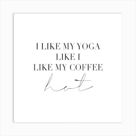 I Like My Yoga Like I Like My Coffee Hot Square Art Print
