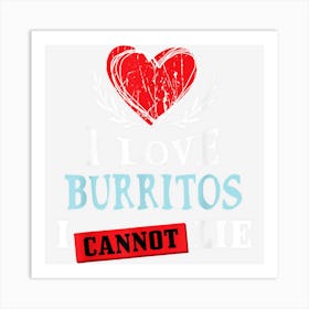 I Love Burritos I Can Not Lie Funny Food Humor Foodie Art Print