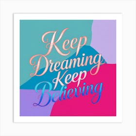 Keep Dreaming Keep Believing 3 Art Print