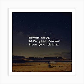 Never Wait Life Goes Faster Than You Think Art Print