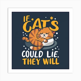 If Cats Could Lie They Will 1 Art Print