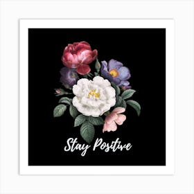 Stay Positive Floral Art Print Art Print