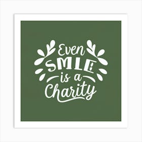 Even Smile Is A Charity Art Print