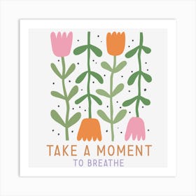 Take A Moment To Breathe Art Print