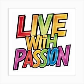 Live With Passion 2 Art Print