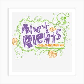 Ain T Rights Art Print