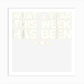 What A Year This Week Has Been Art Print