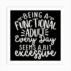 being A Functional Adult Every Day Seems A Bit Excessive 2 Art Print