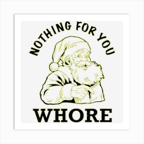 Nothing For You Whore Adult Humor Santa Claus Christmas Art Print