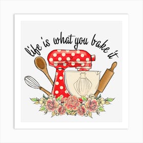 Life Is What You Bake It Art Print