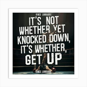 It'S Not Whether Yet Knocked Down It'S Whether Get Up Art Print
