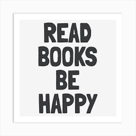 Read Books Be Happy Art Print