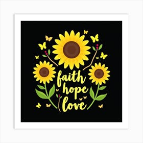 Faith Hope Love Sunflowers Art Print