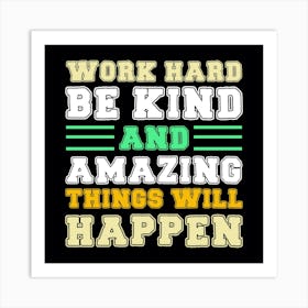 Work Hard Be Kind And Amazing Things Will Happen Art Print