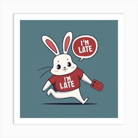 I'M Late Art Print