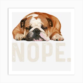 Nope Lazy Bulldog Dog Lover Gift Art Print