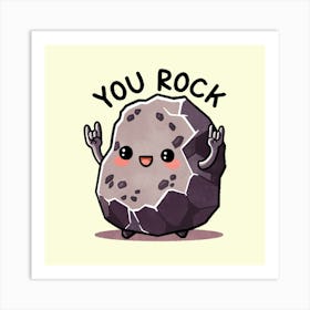 You Rock Art Print