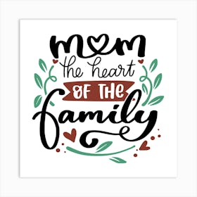 Mom The Heart Of The Family Happy Mother's Day 1 Art Print