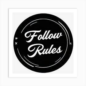 Follow Rules Art Print