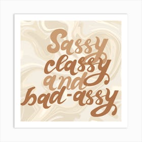 Sassy, Classy And Bad Assey Art Print Art Print