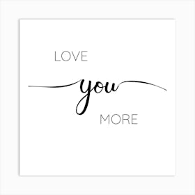 Love You More Art Print