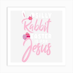 Cute Silly Rabbit Easter Is For Jesus Christians Gift Art Print