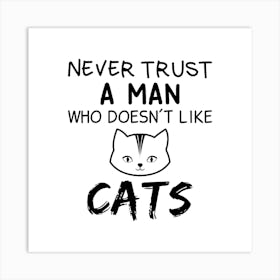 Never Trust A Man Who Doesn'T Like Cats Art Print