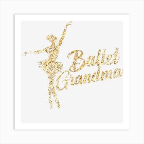 Womens Ballerina Funny Ballet Grandma Art Print