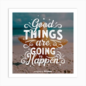 Good Things Are Going To Happen Art Print