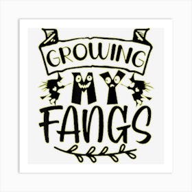 Funny Growing My Fangs Happy Saying Halloween Spooky Night Art Print