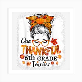 Thankful 6th Grade Teacher Fall Thanksgiving Messy Bun Girls Art Print