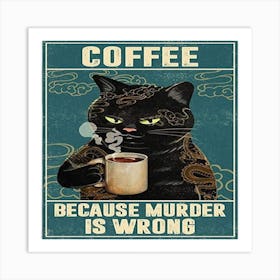 Coffee Because Murder is wrong Art Print