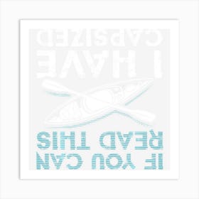 If You Can Read This I Have Capsized Funny Kayaking Gift Art Print