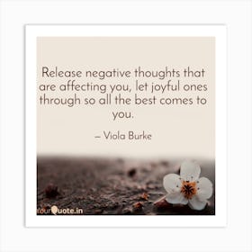 Release Negative Thoughts That Are Affecting You Let Joyful Ones Come Art Print