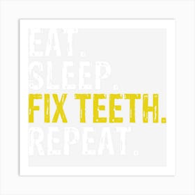 Eat Sleep Fix Teeth Repeat Dentist Art Print