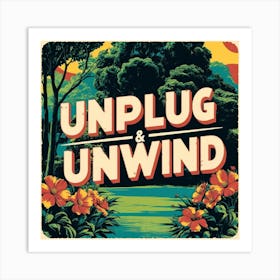 Unplug And Unwind Art Print