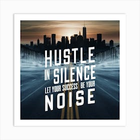 Hustle In Silence Art Print