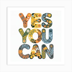 Yes You Can An Eclectic And Empowering Floral Typography Design (3) Art Print