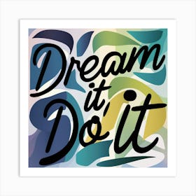 Dream It Do It 2 Art Print