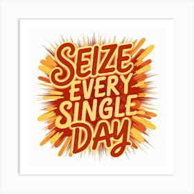 Seize Every Single Day 2 Art Print