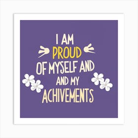 I Am Proud Of Myself And My Achievements Art Print